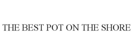 THE BEST POT ON THE SHORE trademark