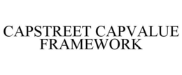 CAPSTREET CAPVALUE FRAMEWORK trademark