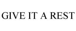 GIVE IT A REST trademark