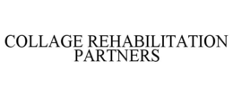 COLLAGE REHABILITATION PARTNERS trademark