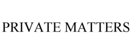 PRIVATE MATTERS trademark