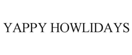 YAPPY HOWLIDAYS trademark