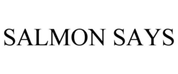 SALMON SAYS trademark