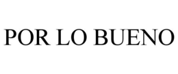 POR LO BUENO trademark