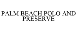 PALM BEACH POLO AND PRESERVE trademark