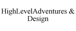 HIGHLEVELADVENTURES & DESIGN trademark