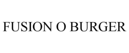 FUSION O BURGER trademark