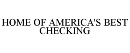 HOME OF AMERICA'S BEST CHECKING trademark
