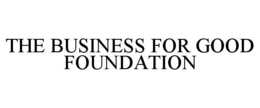 THE BUSINESS FOR GOOD FOUNDATION trademark