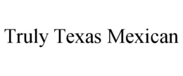 TRULY TEXAS MEXICAN trademark