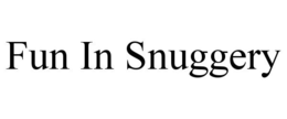 FUN IN SNUGGERY trademark