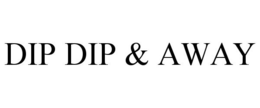 DIP DIP & AWAY trademark