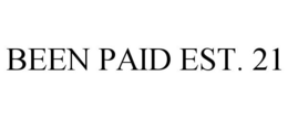 BEEN PAID EST. 21 trademark