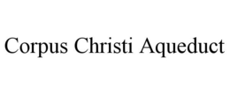 CORPUS CHRISTI AQUEDUCT trademark