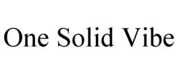 ONE SOLID VIBE trademark
