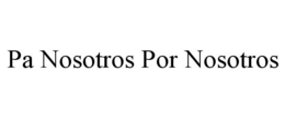 PA NOSOTROS POR NOSOTROS trademark