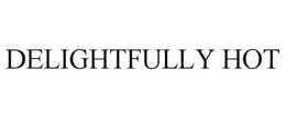 DELIGHTFULLY HOT trademark