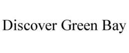 DISCOVER GREEN BAY trademark