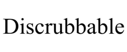 DISCRUBBABLE trademark