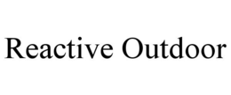 REACTIVE OUTDOOR trademark