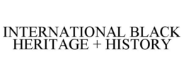 INTERNATIONAL BLACK HERITAGE + HISTORY trademark