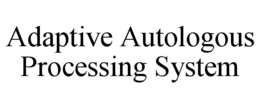 ADAPTIVE AUTOLOGOUS PROCESSING SYSTEM trademark
