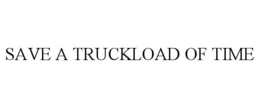 SAVE A TRUCKLOAD OF TIME trademark