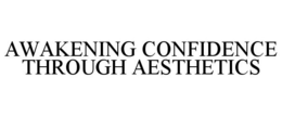 AWAKENING CONFIDENCE THROUGH AESTHETICS trademark