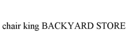 CHAIR KING BACKYARD STORE trademark