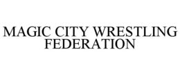 MAGIC CITY WRESTLING FEDERATION trademark