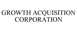 "GROWTH ACQUISITION CORPORATION" trademark