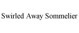 SWIRLED AWAY SOMMELIER trademark