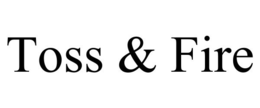 TOSS & FIRE trademark