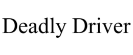 DEADLY DRIVER trademark