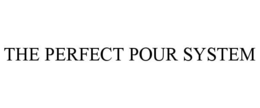 THE PERFECT POUR SYSTEM trademark