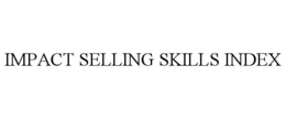 IMPACT SELLING SKILLS INDEX trademark