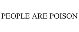 PEOPLE ARE POISON trademark