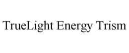 TRUELIGHT ENERGY TRISM trademark