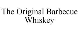 THE ORIGINAL BARBECUE WHISKEY trademark