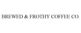 BREWED & FROTHY COFFEE CO. trademark