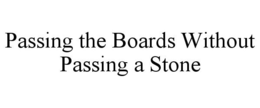 PASSING THE BOARDS WITHOUT PASSING A STONE trademark