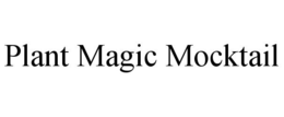 PLANT MAGIC MOCKTAIL trademark