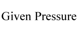 GIVEN PRESSURE trademark
