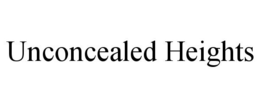 UNCONCEALED HEIGHTS trademark