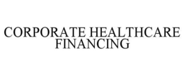 CORPORATE HEALTHCARE FINANCING trademark