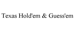 TEXAS HOLD'EM & GUESS'EM trademark