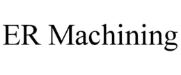 ER MACHINING trademark