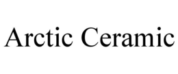 ARCTIC CERAMIC trademark