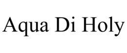 AQUA DI HOLY trademark