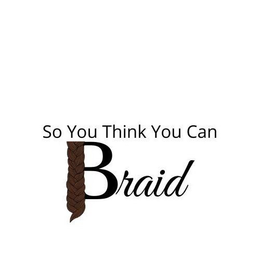 SO YOU THINK YOU CAN BRAID trademark
